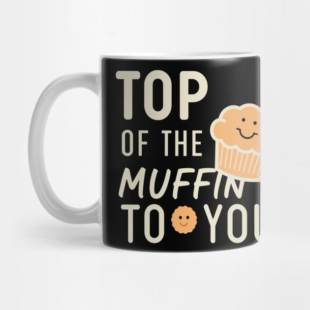 Funny Top Of The Muffin To You Design by TF Brands